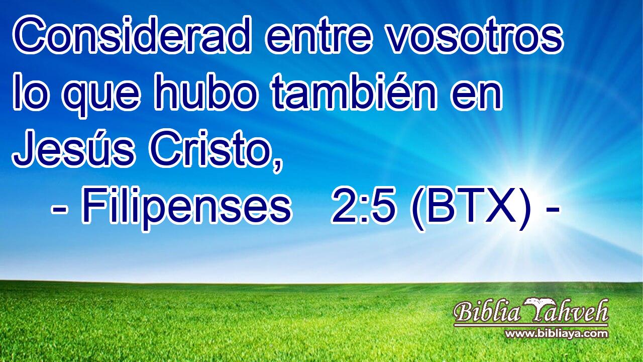 Considerad entre vosotros lo que hubo también en Jesús Cristo,