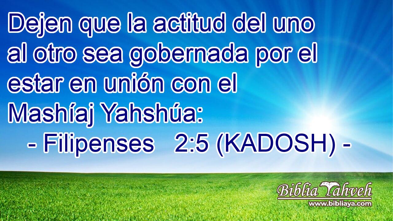  Dejen que la actitud del uno al otro sea gobernada por el estar en unión con el Mashíaj Yahshúa: 