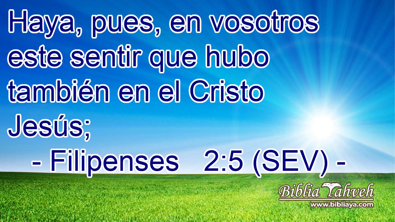 Haya, pues, en vosotros este sentir que hubo también en el Cristo Jesús;