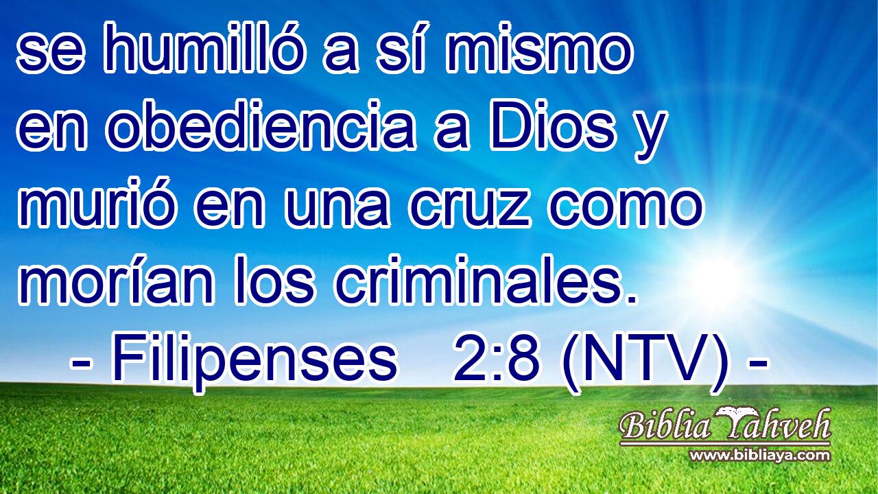 se humilló a sí mismo en obediencia a Dios y murió en una cruz como morían los criminales.