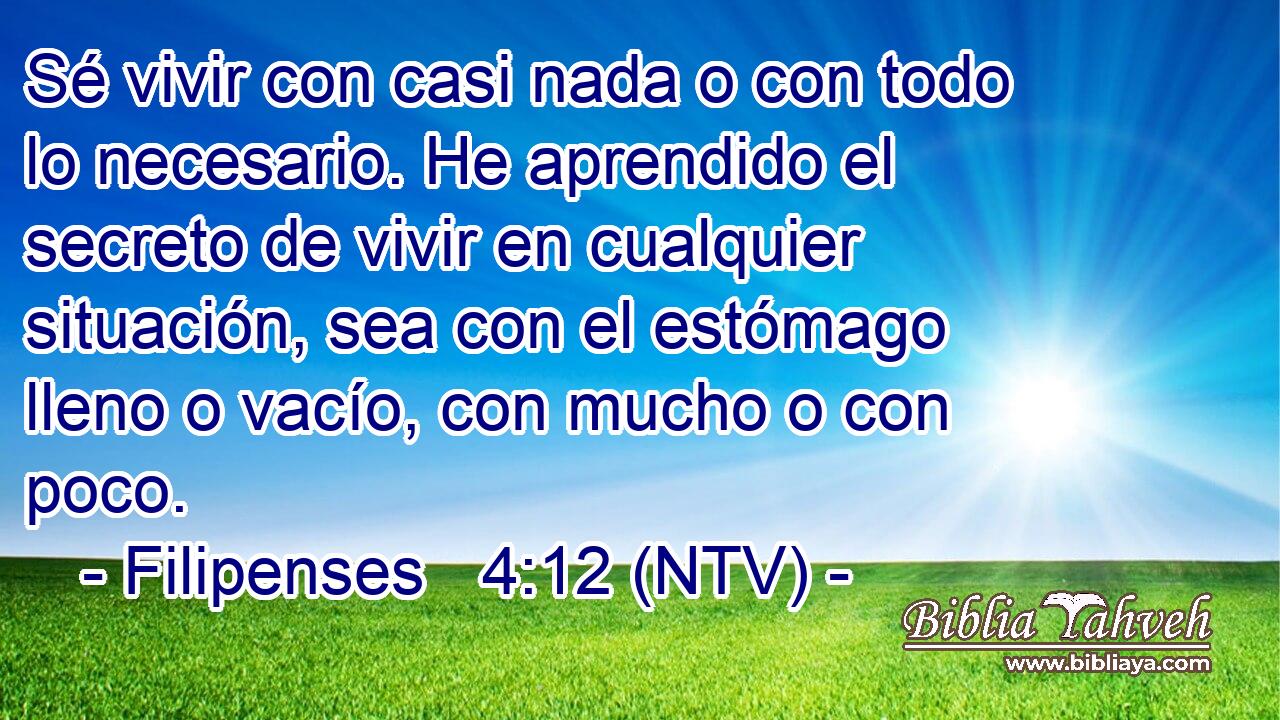 Sé vivir con casi nada o con todo lo necesario. He aprendido el secreto de vivir en cualquier situación, sea con el estómago lleno o vacío, con mucho o con poco.