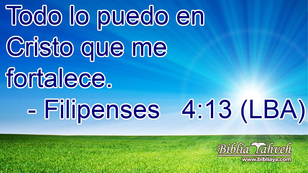 Todo lo puedo en Cristo que me fortalece.