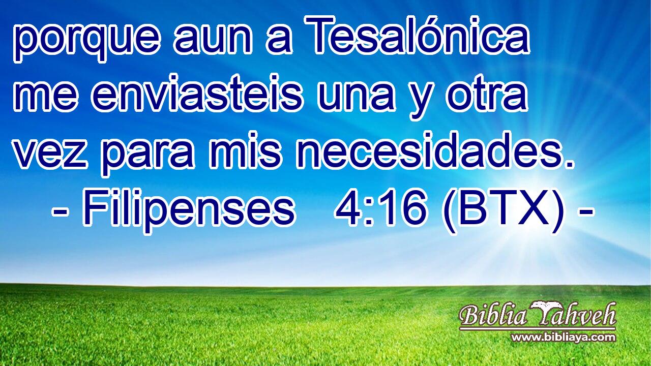 porque aun a Tesalónica me enviasteis una y otra vez para mis necesidades.