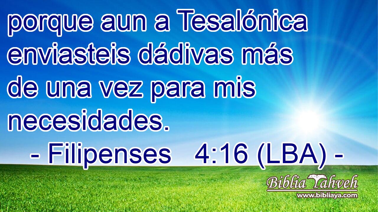 porque aun a Tesalónica enviasteis dádivas más de una vez para mis necesidades.