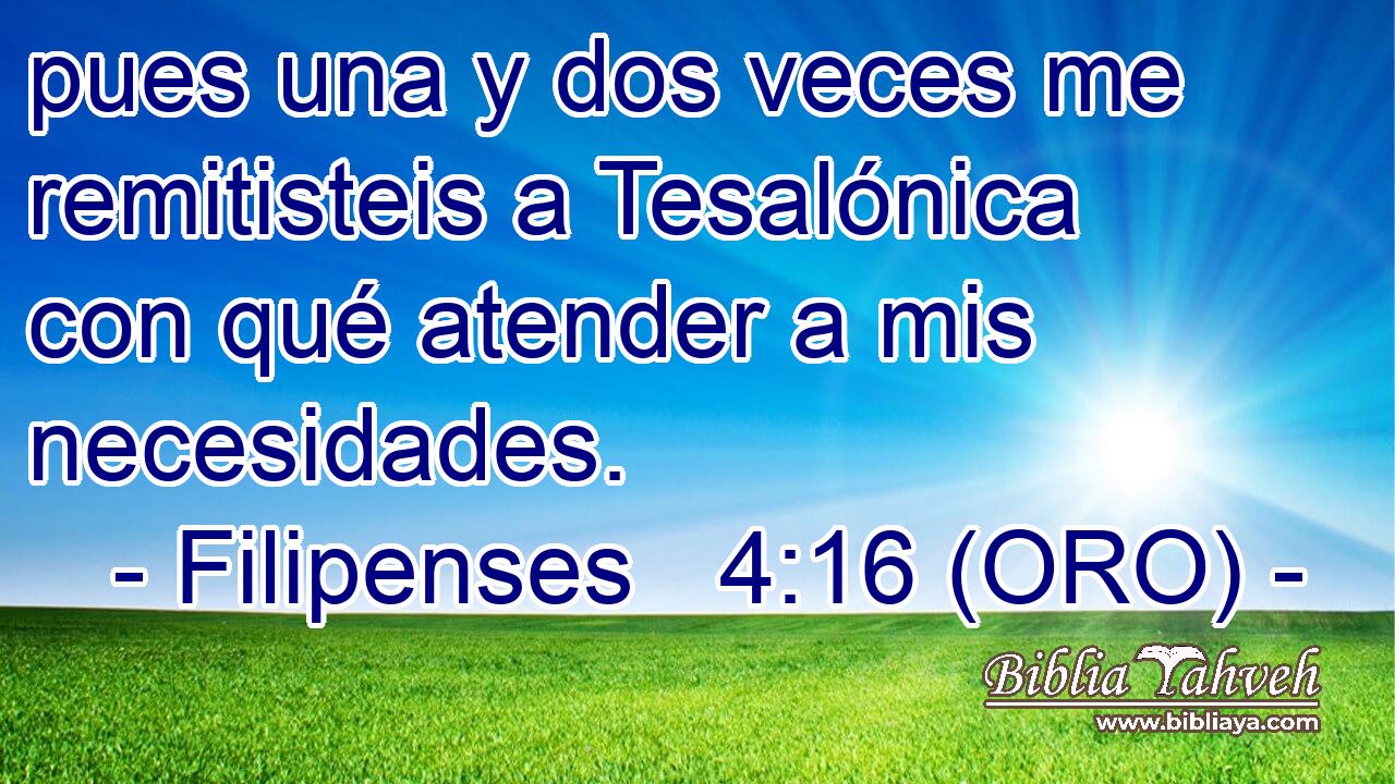  pues una y dos veces me remitisteis a Tesalónica con qué atender a mis necesidades. 