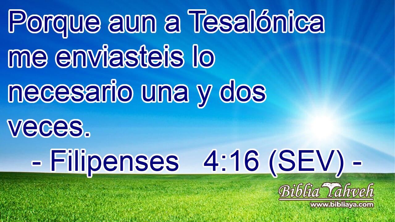Porque aun a Tesalónica me enviasteis lo necesario una y dos veces.