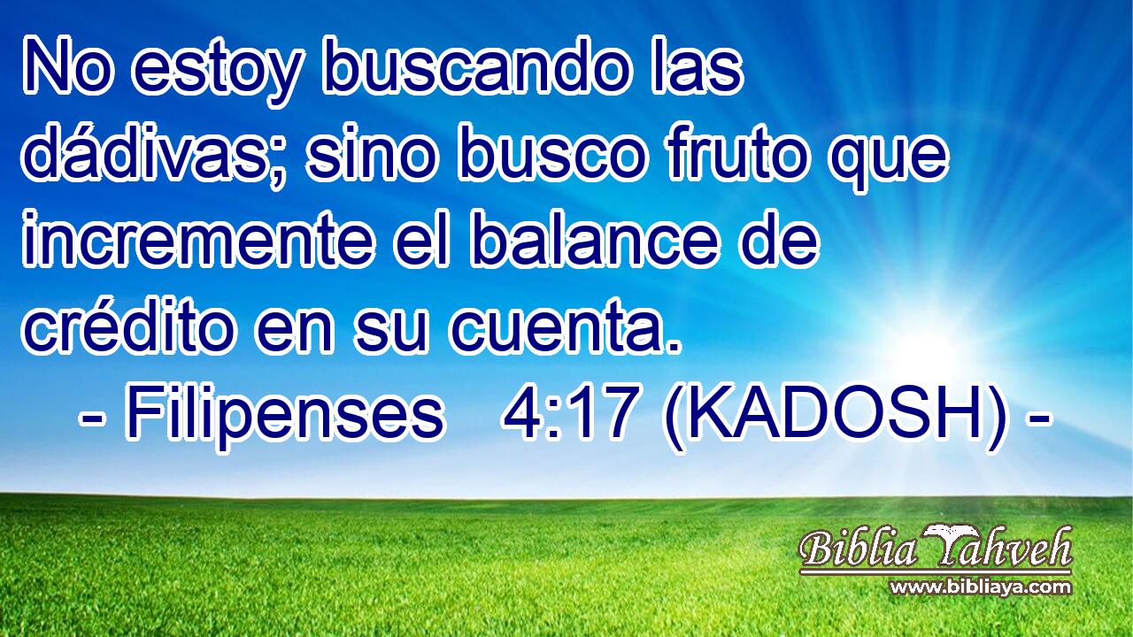  No estoy buscando las dádivas; sino busco fruto que incremente el balance de crédito en su cuenta. 