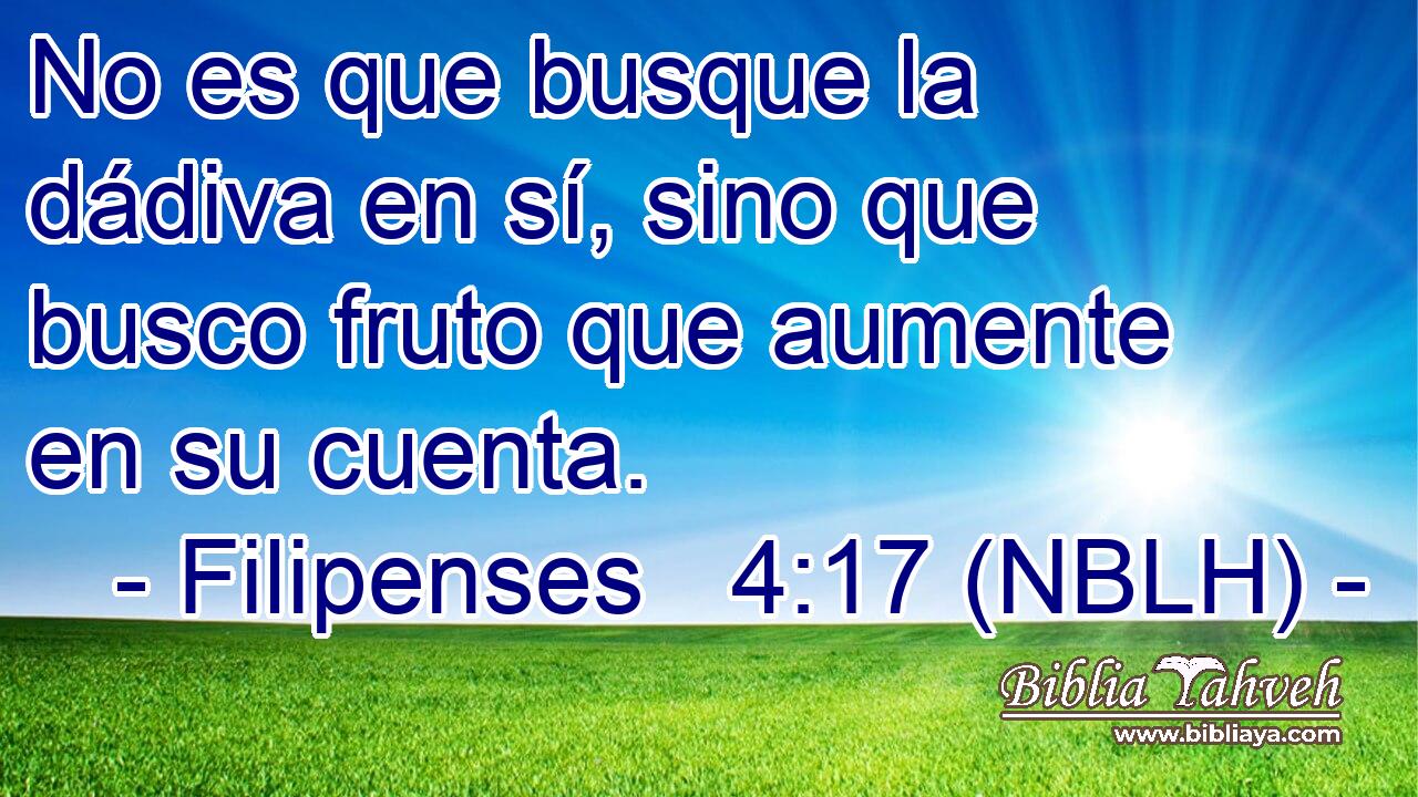  No es que busque la dádiva en sí, sino que busco fruto que aumente en su cuenta. 