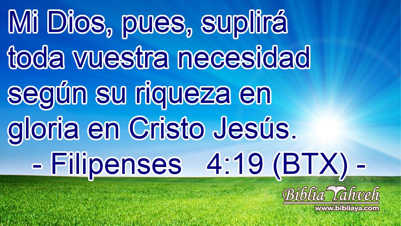 Mi Dios, pues, suplirá toda vuestra necesidad según su riqueza en gloria en Cristo Jesús.