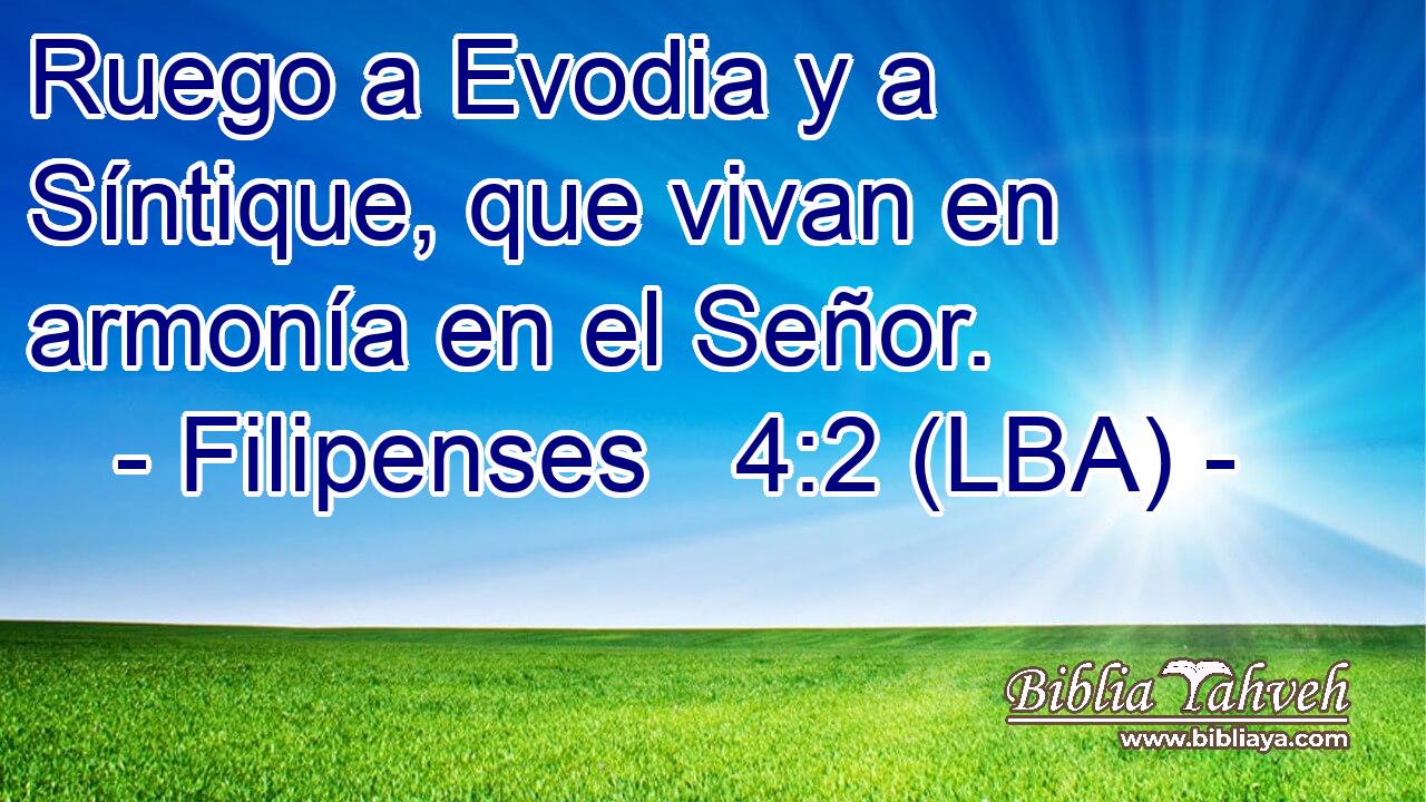 Ruego a Evodia y a Síntique, que vivan en armonía en el Señor.