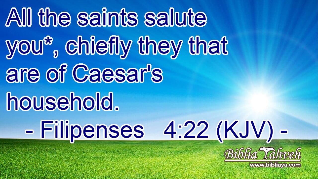 All the saints salute you*, chiefly they that are of Caesar's household.
