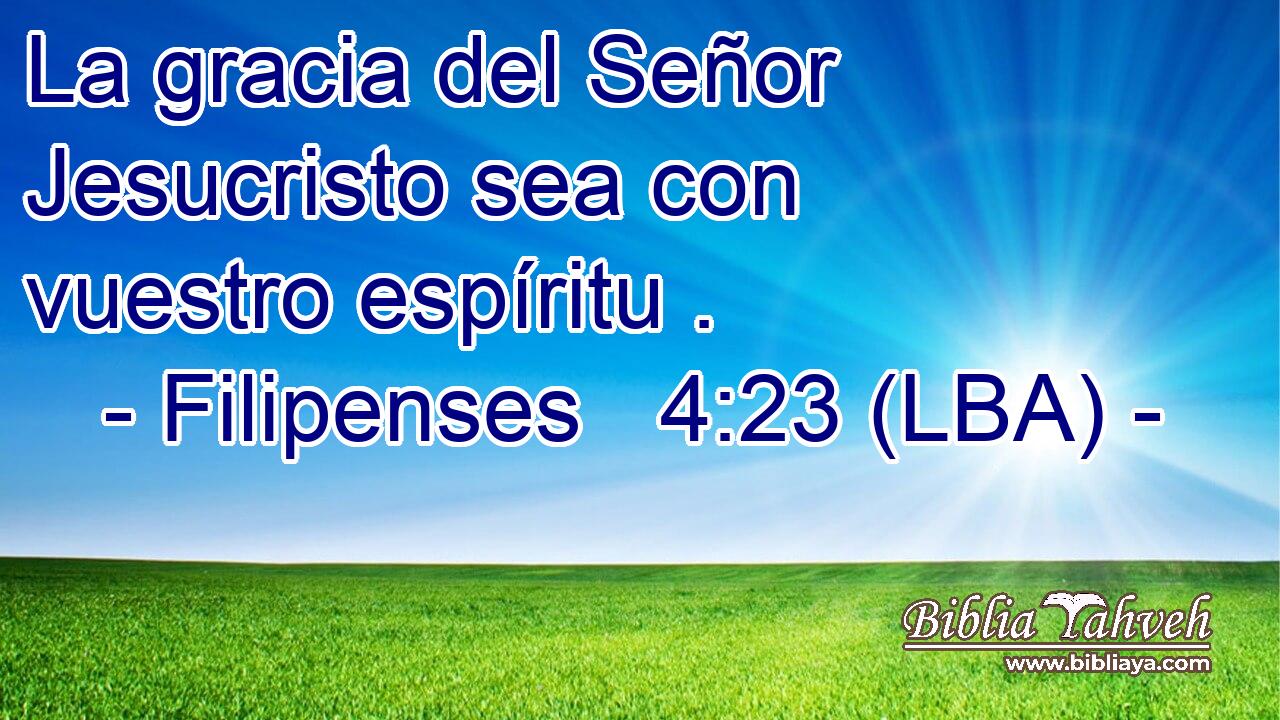 La gracia del Señor Jesucristo sea con vuestro espíritu .
