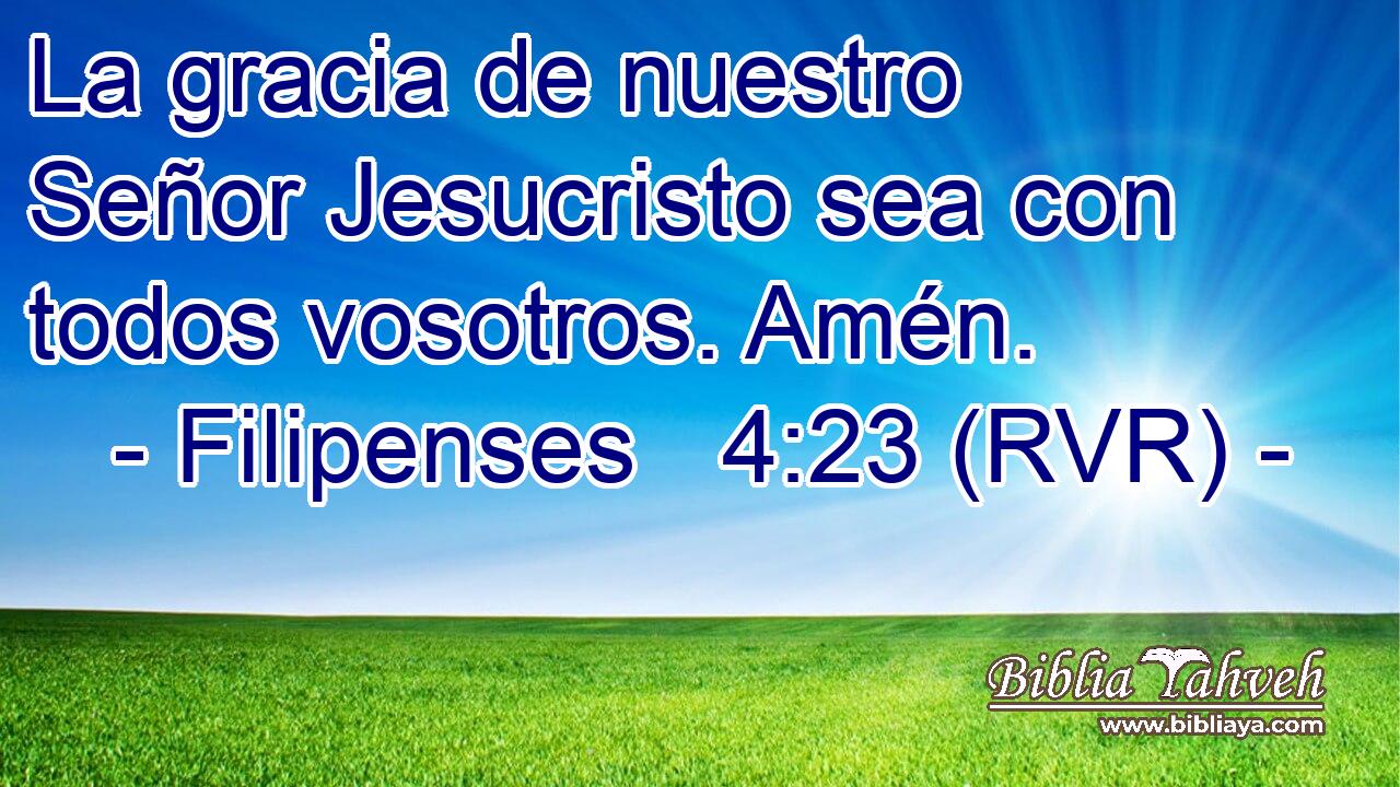 La gracia de nuestro Señor Jesucristo sea con todos vosotros. Amén.