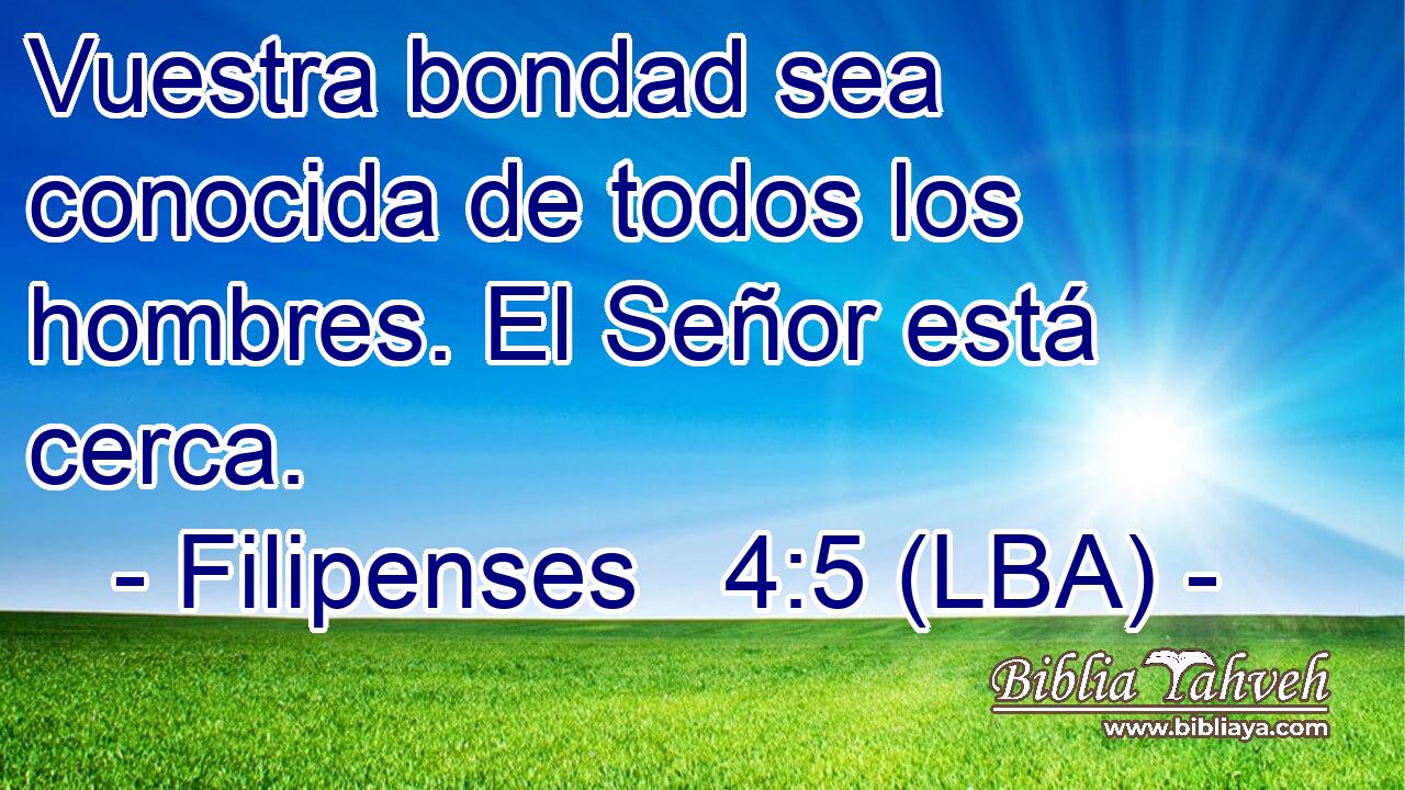Vuestra bondad sea conocida de todos los hombres. El Señor está cerca.