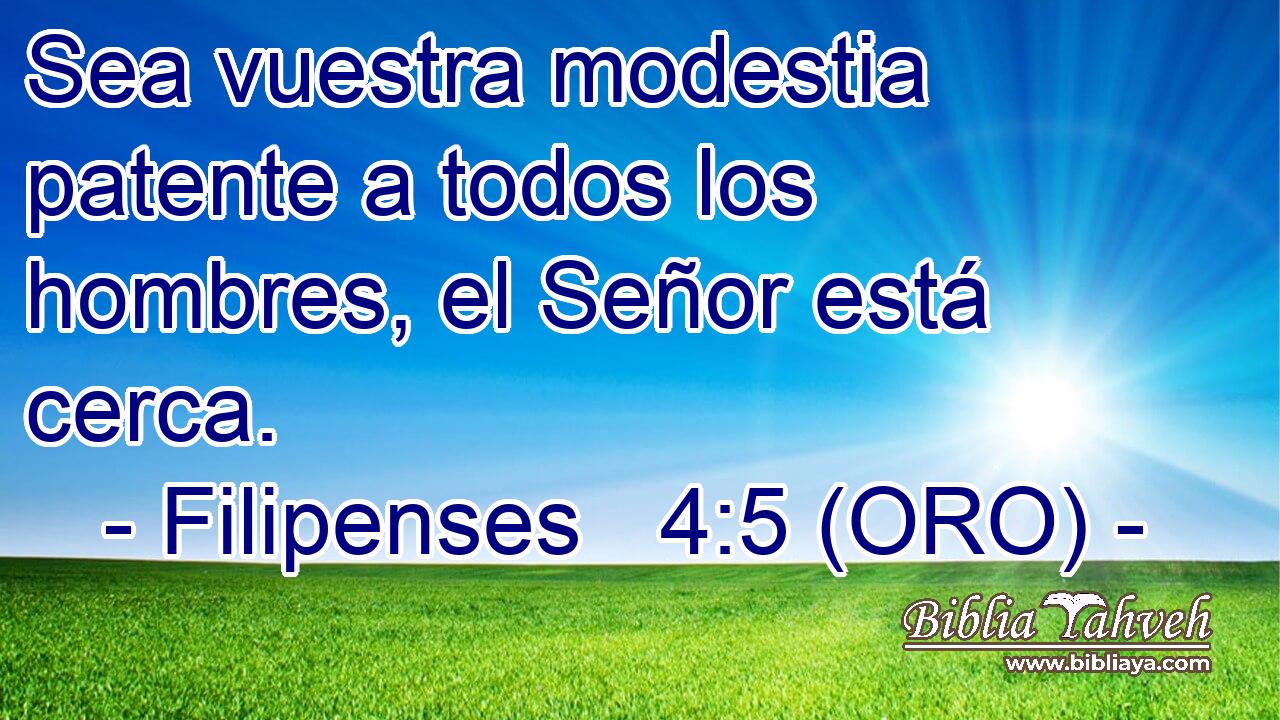  Sea vuestra modestia patente a todos los hombres, el Señor está cerca. 