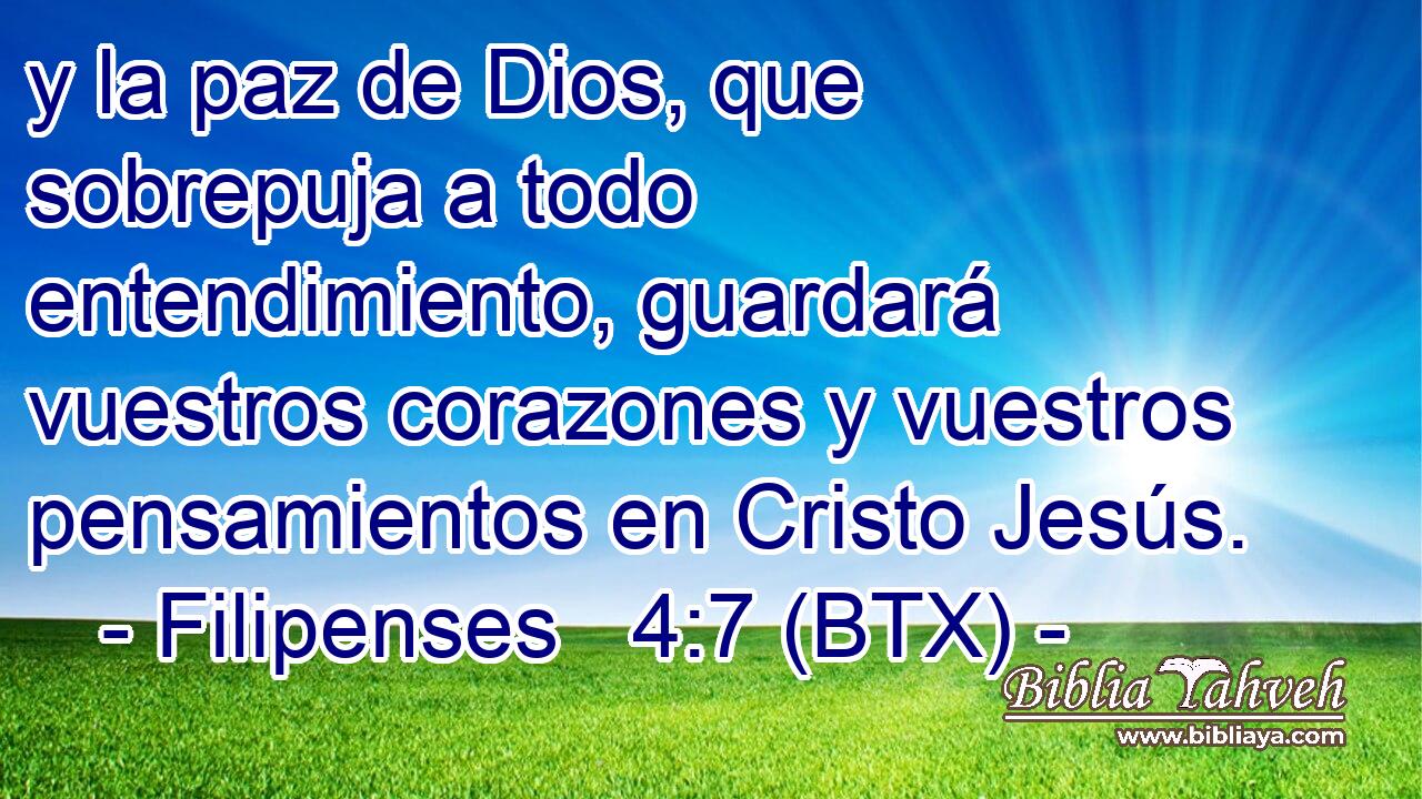y la paz de Dios, que sobrepuja a todo entendimiento, guardará vuestros corazones y vuestros pensamientos en Cristo Jesús.