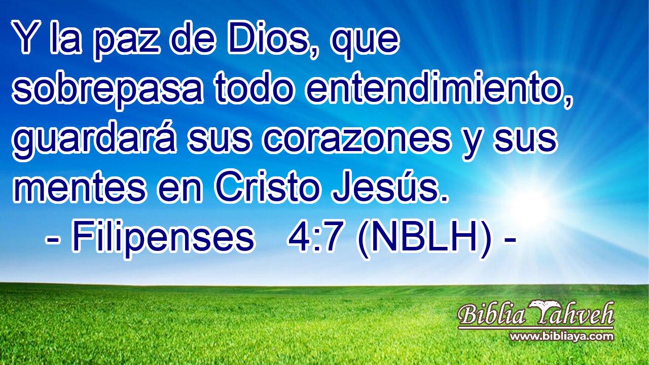 Y la paz de Dios, que sobrepasa todo entendimiento, guardará sus corazones y sus mentes en Cristo Jesús. 