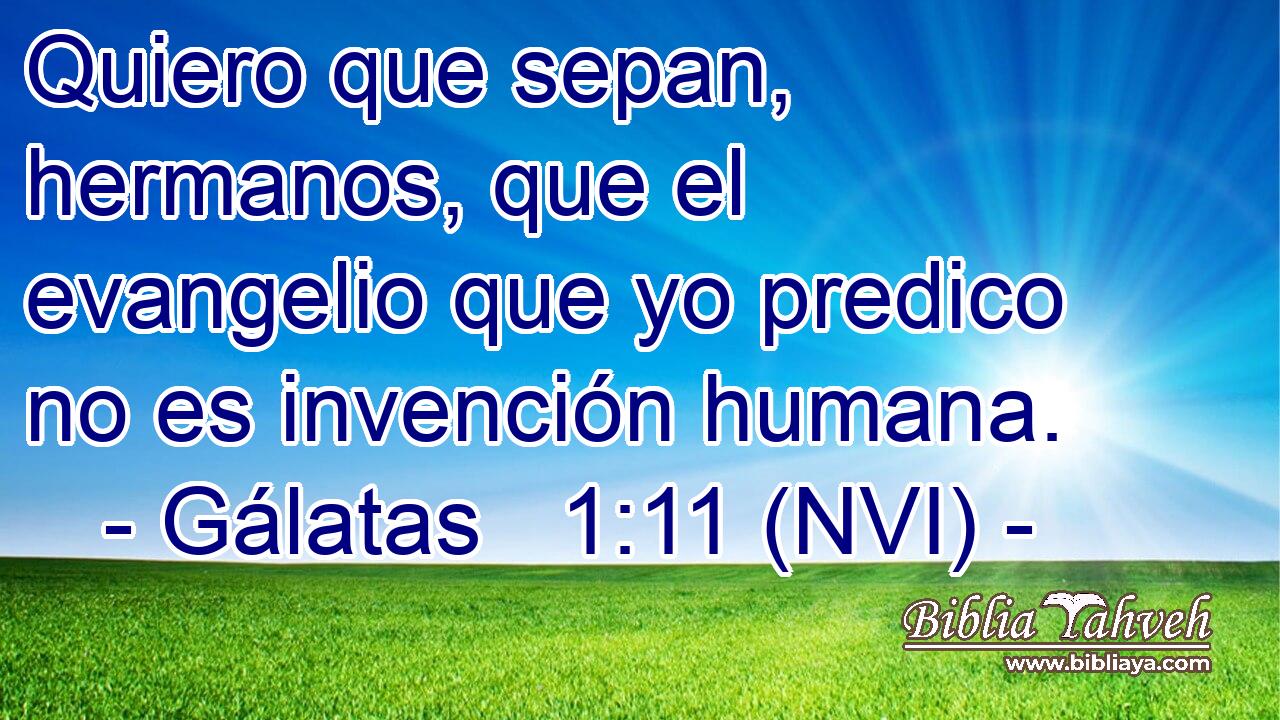  Quiero que sepan, hermanos, que el evangelio que yo predico no es invención humana. 