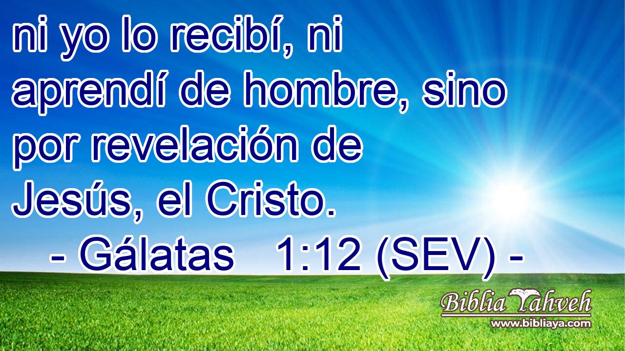 ni yo lo recibí, ni aprendí de hombre, sino por revelación de Jesús, el Cristo.