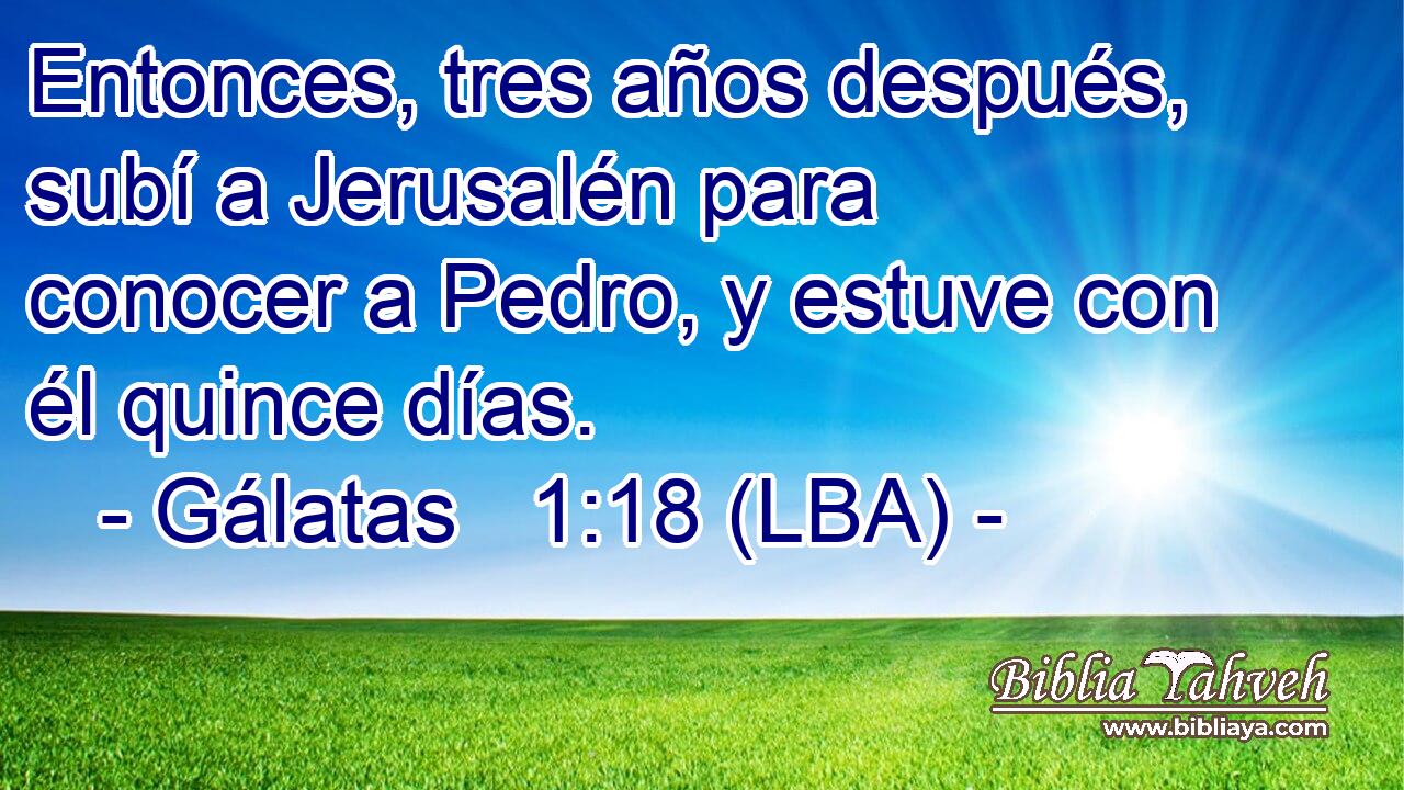 Entonces, tres años después, subí a Jerusalén para conocer a Pedro, y estuve con él quince días.