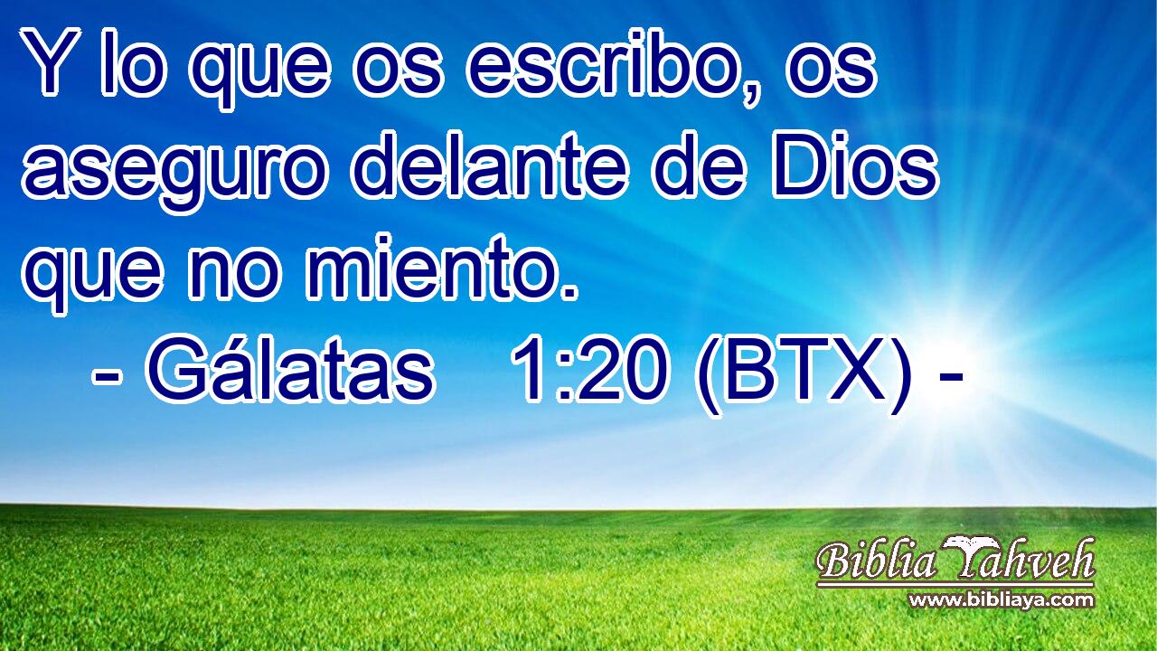 Y lo que os escribo, os aseguro delante de Dios que no miento.