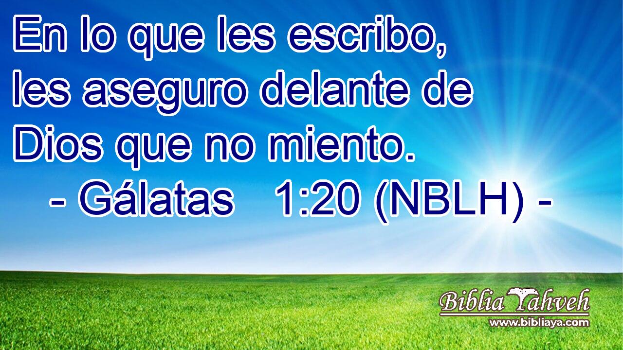  En lo que les escribo, les aseguro delante de Dios que no miento. 