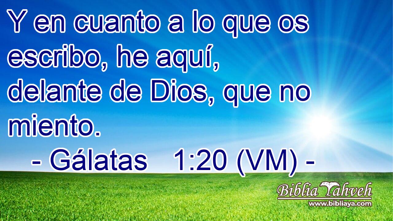  Y en cuanto a lo que os escribo, he aquí, delante de Dios, que no miento. 