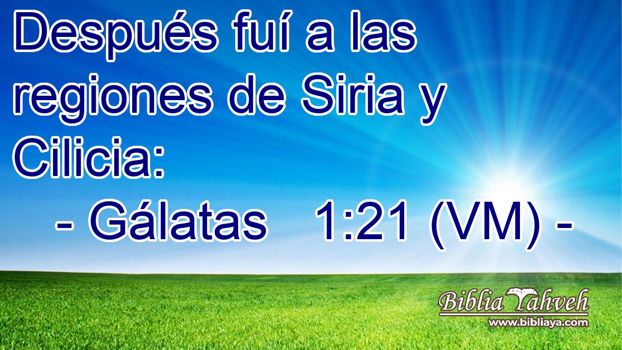  Después fuí a las regiones de Siria y Cilicia: 