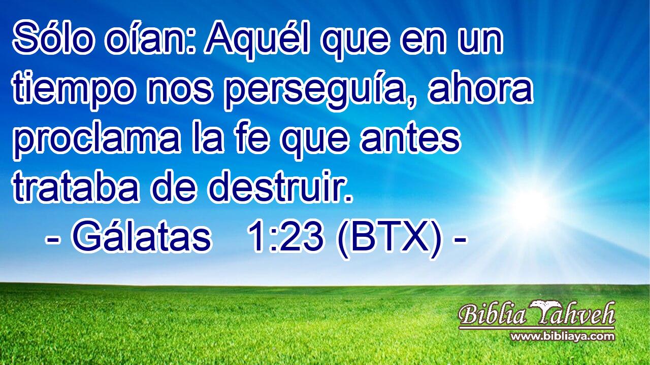 Sólo oían: Aquél que en un tiempo nos perseguía, ahora proclama la fe que antes trataba de destruir.