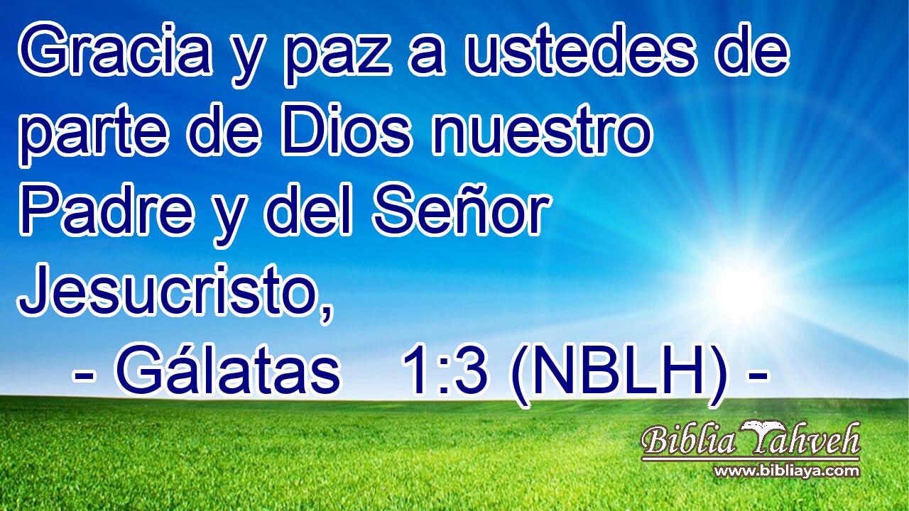  Gracia y paz a ustedes de parte de Dios nuestro Padre y del Señor Jesucristo, 