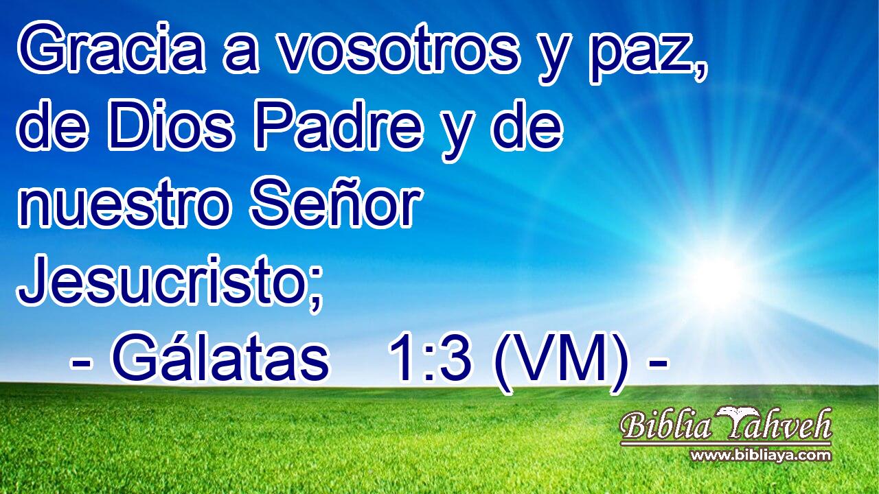  Gracia a vosotros y paz, de Dios Padre y de nuestro Señor Jesucristo; 