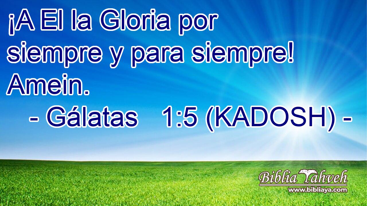  ¡A El la Gloria por siempre y para siempre! Amein. 