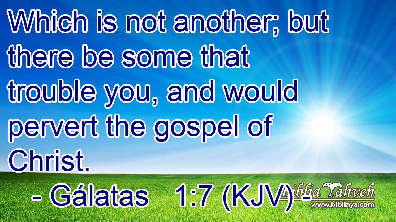 Which is not another; but there be some that trouble you, and would pervert the gospel of Christ.