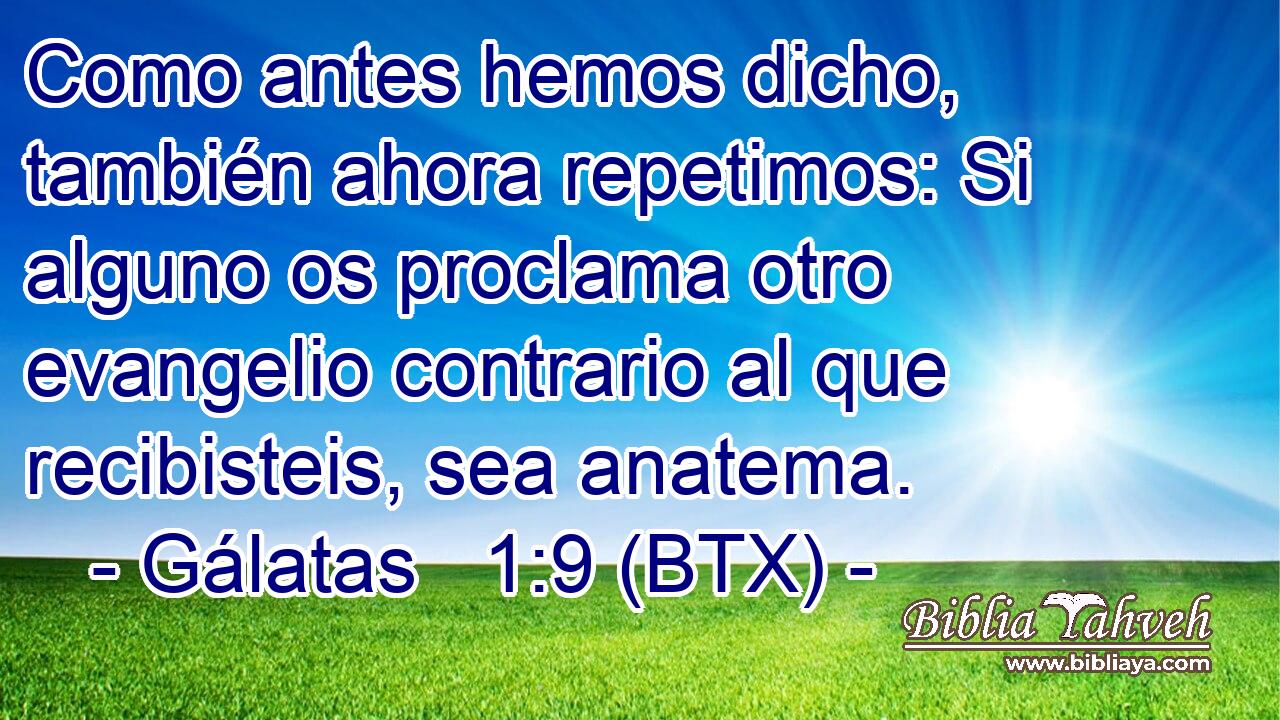 Como antes hemos dicho, también ahora repetimos: Si alguno os proclama otro evangelio contrario al que recibisteis, sea anatema.