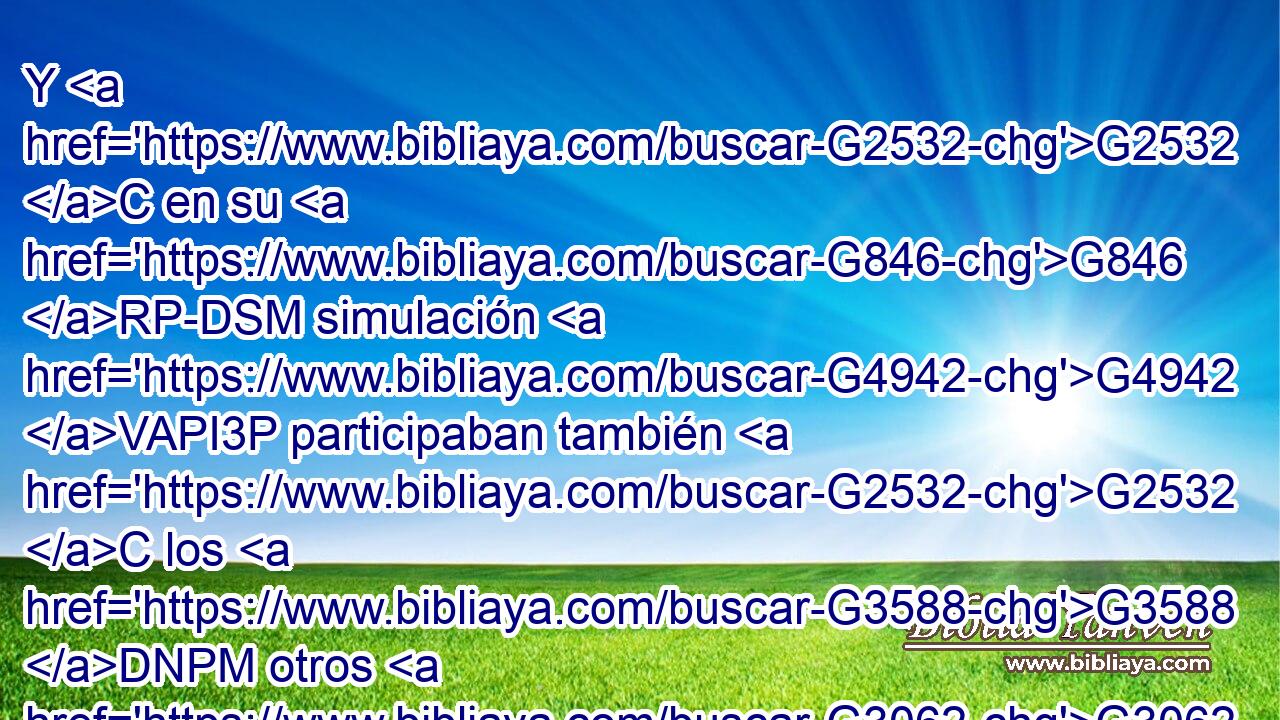Y G2532 C en su G846 RP-DSM simulación G4942 VAPI3P participaban también G2532 C los G3588 DNPM otros G3062 JNPM judíos, G2453 JNPM de tal G5620 C manera que aun G2532 C Bernabé G921 NNSM fue también arrastrado G4879 VAPI3S por la G3588 DDSF hipocresía G5272 NDSF de ellos. G846 RP-GPM 