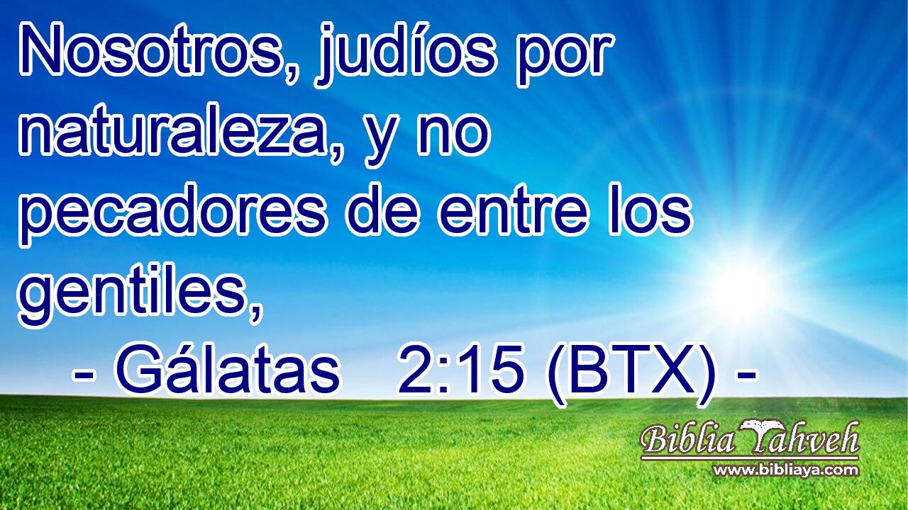Nosotros, judíos por naturaleza, y no pecadores de entre los gentiles,