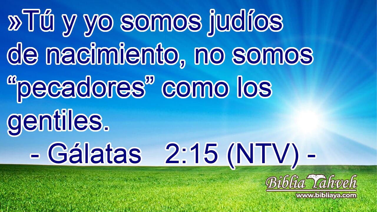 »Tú y yo somos judíos de nacimiento, no somos “pecadores” como los gentiles.