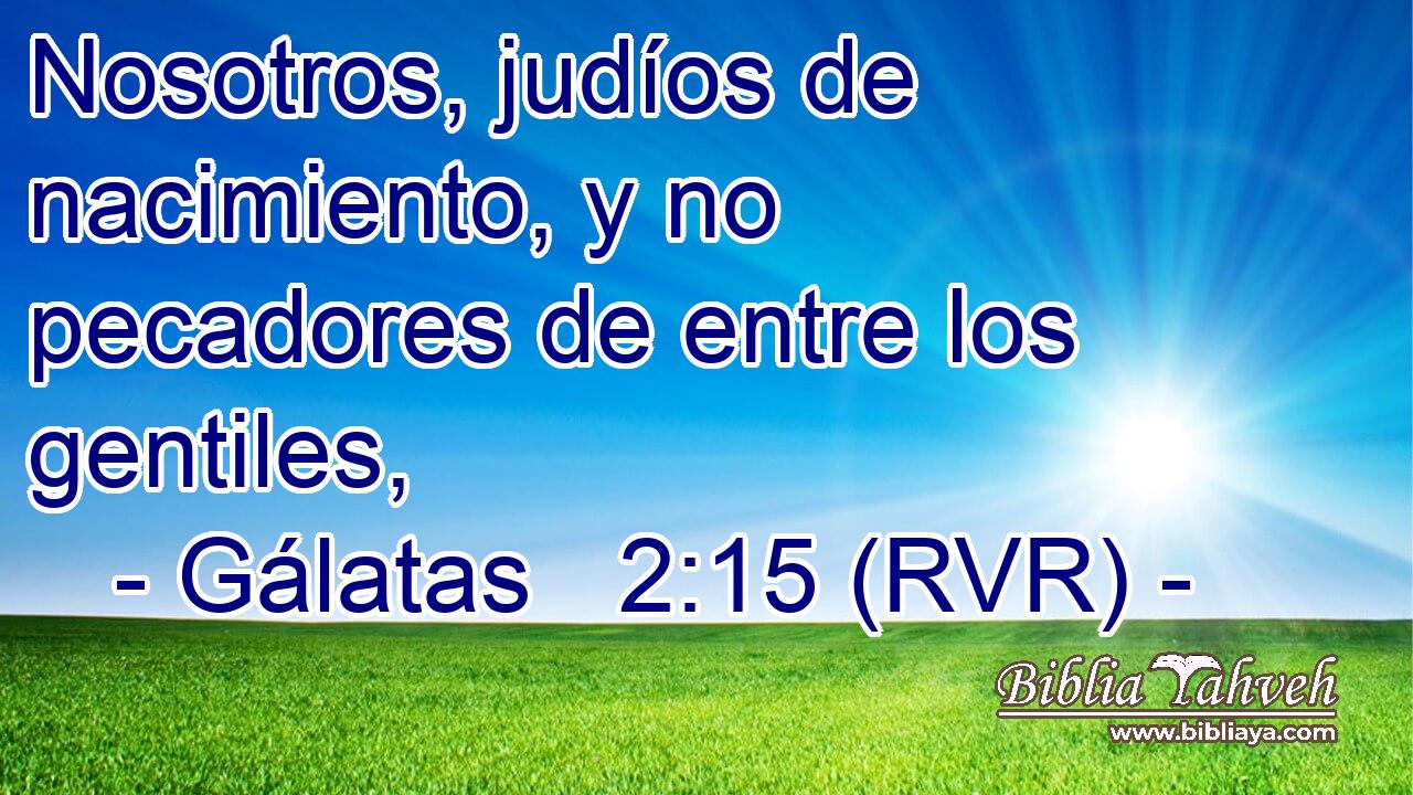 Nosotros, judíos de nacimiento, y no pecadores de entre los gentiles,