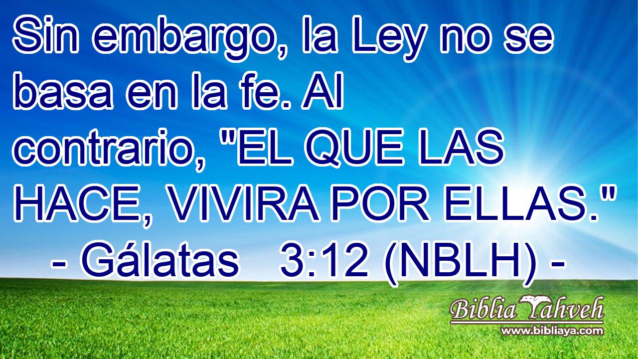  Sin embargo, la Ley no se basa en la fe. Al contrario, 