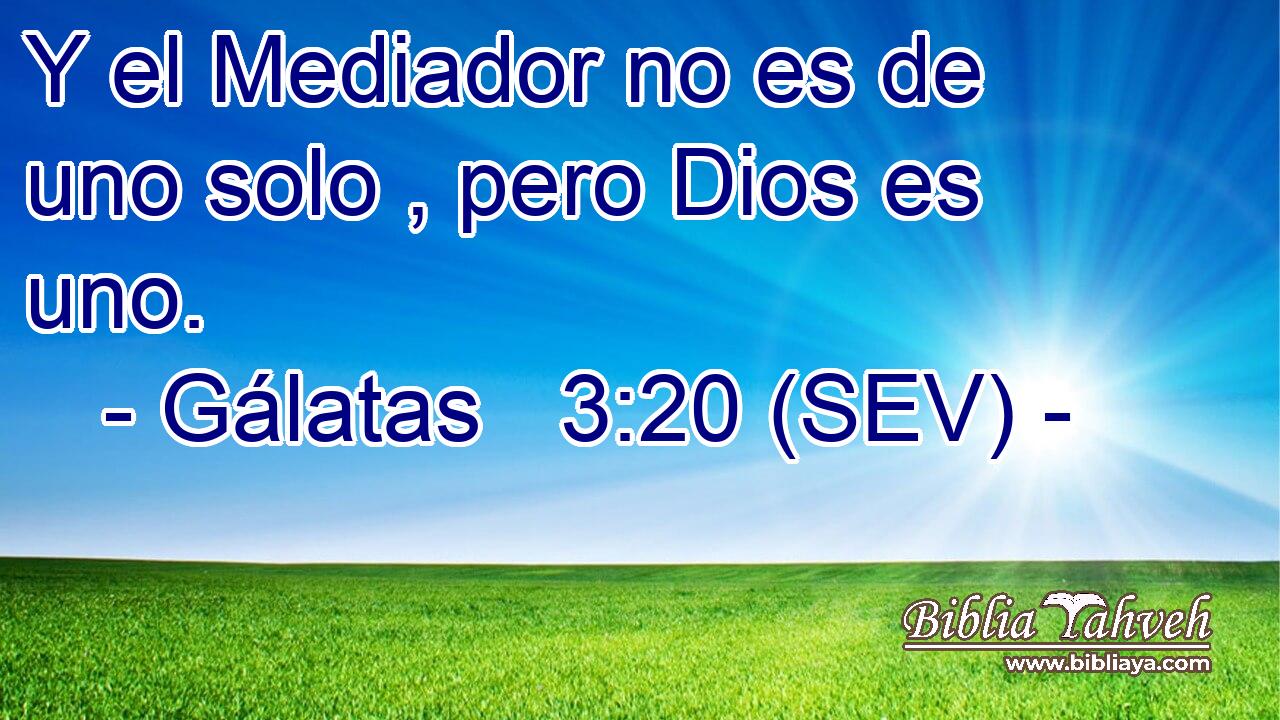 Y el Mediador no es de uno solo , pero Dios es uno.