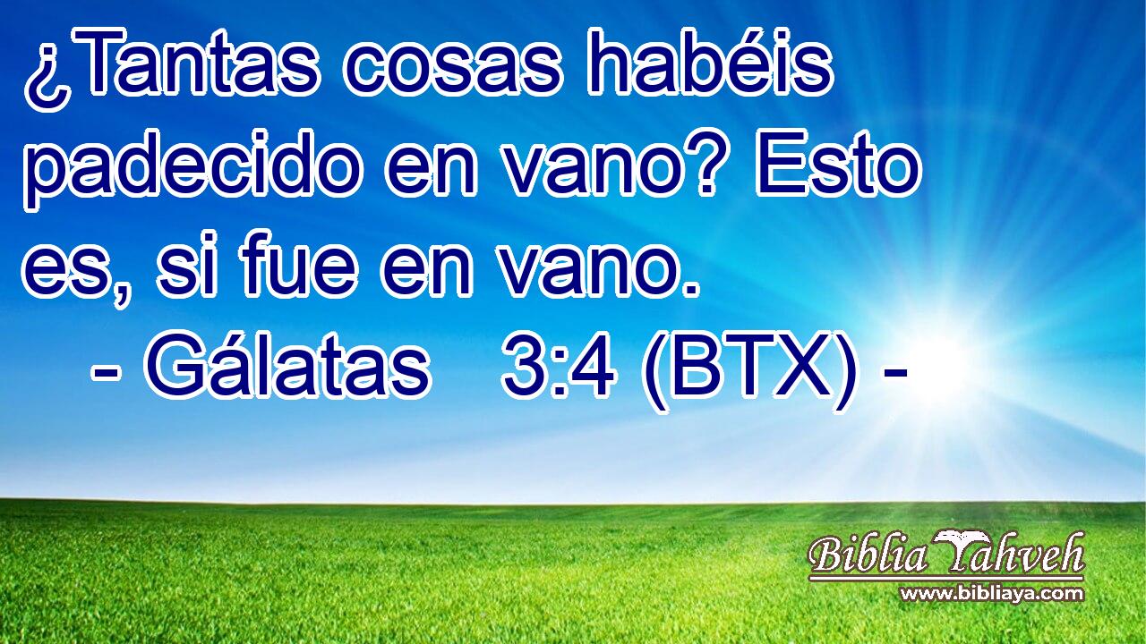 ¿Tantas cosas habéis padecido en vano? Esto es, si fue en vano.