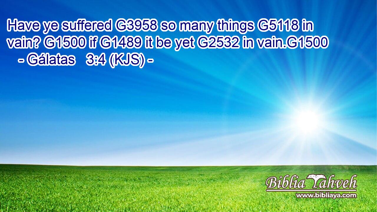 Have ye suffered G3958 so many things G5118 in vain? G1500 if G1489 it be yet G2532 in vain.G1500