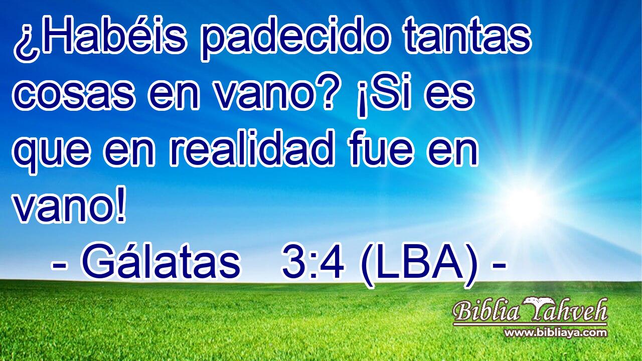 ¿Habéis padecido tantas cosas en vano? ¡Si es que en realidad fue en vano!