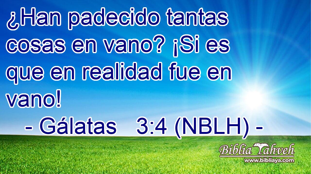  ¿Han padecido tantas cosas en vano? ¡Si es que en realidad fue en vano! 