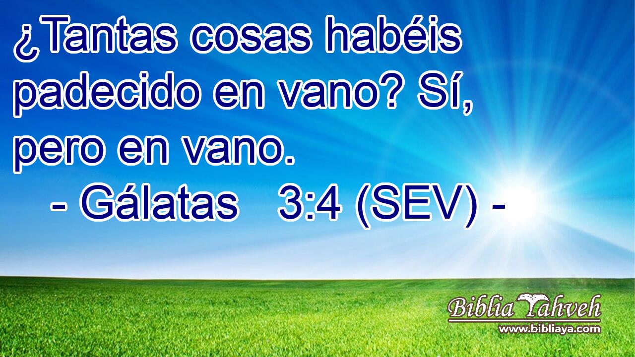 ¿Tantas cosas habéis padecido en vano? Sí, pero en vano.