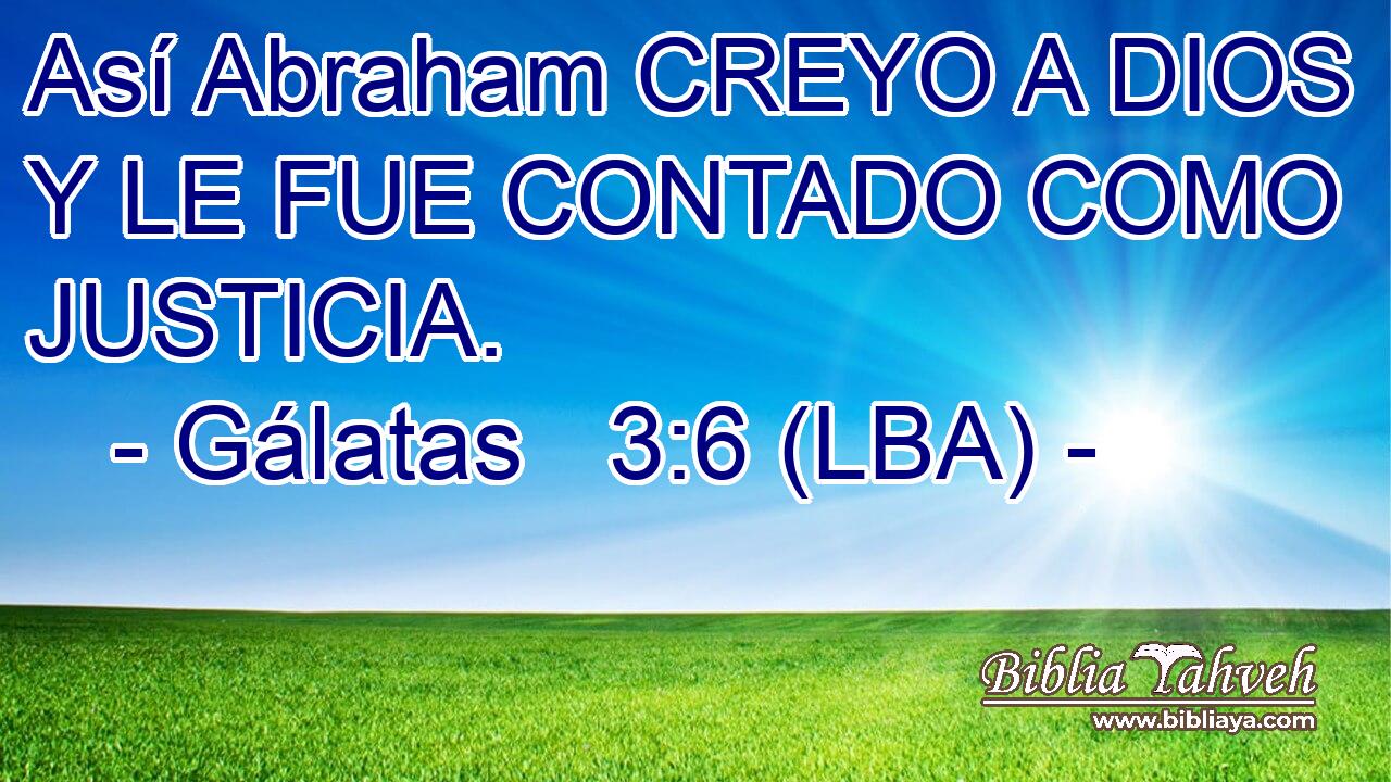Así Abraham CREYO A DIOS Y LE FUE CONTADO COMO JUSTICIA.