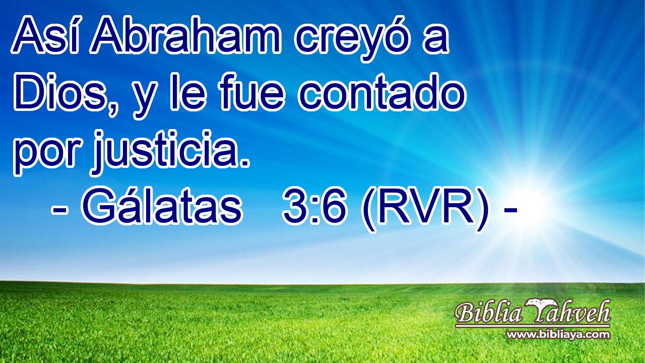 Así Abraham creyó a Dios, y le fue contado por justicia.
