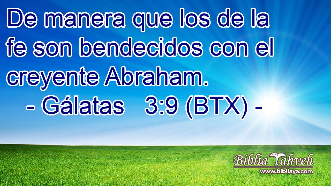 De manera que los de la fe son bendecidos con el creyente Abraham.