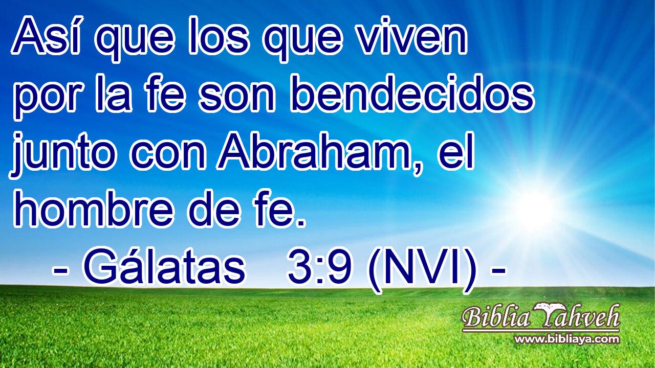  Así que los que viven por la fe son bendecidos junto con Abraham, el hombre de fe. 