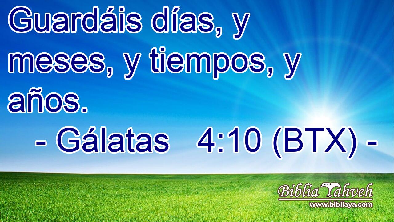 Guardáis días, y meses, y tiempos, y años.